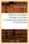 Traité de Cinématique Théorique Et Pratique Ou Théorie Des Mécanismes (3 Éd) (Éd.1878) cover