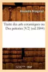 Traite Des Arts Ceramiques Ou Des Poteries [V2] (Ed.1844) cover