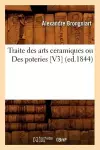 Traite Des Arts Ceramiques Ou Des Poteries [V3] (Ed.1844) cover