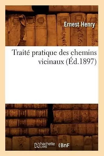 Traité Pratique Des Chemins Vicinaux (Éd.1897) cover