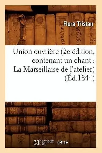 Union Ouvrière (2e Édition, Contenant Un Chant: La Marseillaise de l'Atelier) (Éd.1844) cover