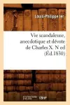 Vie Scandaleuse, Anecdotique Et Dévote de Charles X. N Ed (Éd.1830) cover