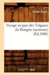 Voyage Au Pays Des Tziganes (La Hongrie Inconnue) (Éd.1880) cover