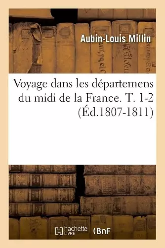 Voyage Dans Les Départemens Du MIDI de la France. T. 1-2 (Éd.1807-1811) cover