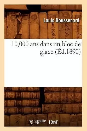 10,000 ANS Dans Un Bloc de Glace (Éd.1890) cover