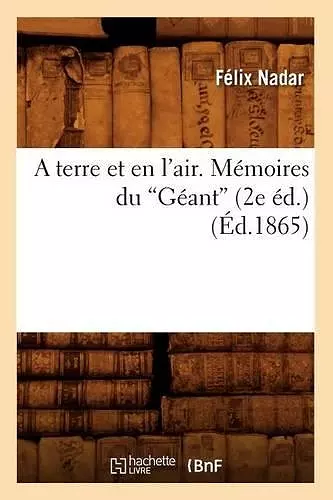 A Terre Et En l'Air. Mémoires Du Géant (Éd.1865) cover