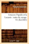 A Travers l'Apulie Et La Lucanie: Notes de Voyage. T1 (Éd.1883) cover