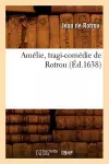 Amélie, Tragi-Comédie de Rotrou (Éd.1638) cover