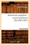 Astronomie Populaire: Oeuvre Posthume. Tome Deuxième (Éd.1864-1867) cover