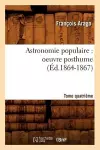 Astronomie Populaire: Oeuvre Posthume. Tome Quatrième (Éd.1864-1867) cover