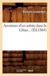 Aventures d'Un Artiste Dans Le Liban (Éd.1864) cover