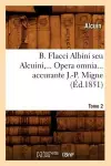 B. Flacci Albini Seu Alcuini. Opera Omnia, Accurante J.-P. Migne. Tome 2 (Éd.1851) cover