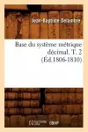 Base Du Système Métrique Décimal. T. 2 (Éd.1806-1810) cover