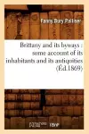 Brittany and Its Byways: Some Account of Its Inhabitants and Its Antiquities (Éd.1869) cover