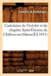 Cartulaires de l'Évêché Et Du Chapitre Saint-Étienne de Châlons-Sur-Marne(éd.1853) cover