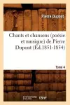 Chants Et Chansons (Poésie Et Musique) de Pierre Dupont. Tome 4 (Éd.1851-1854) cover