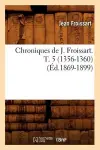 Chroniques de J. Froissart. T. 5 (1356-1360) (Éd.1869-1899) cover