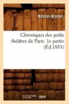 Chroniques Des Petits Théâtres de Paris. 1e Partie (Éd.1883) cover