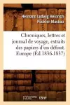 Chroniques, Lettres Et Journal de Voyage, Extraits Des Papiers d'Un Défunt. Europe (Éd.1836-1837) cover