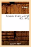 Cinq ANS À Saint-Gabriel (Éd.1897) cover