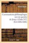 Commentaire Philosophique Sur Ces Paroles de Jésus-: Chrit [V2] (Éd.1686-1688) cover