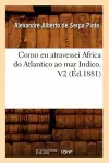 Como Eu Atravessei Africa Do Atlantico Ao Mar Indico. V2 (Éd.1881) cover