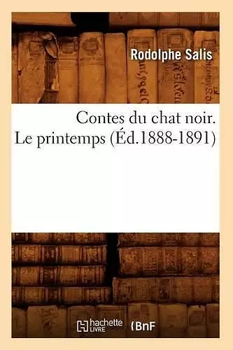 Contes Du Chat Noir. Le Printemps (Éd.1888-1891) cover