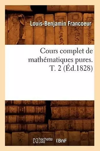 Cours Complet de Mathématiques Pures. T. 2 (Éd.1828) cover