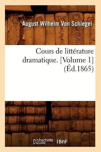 Cours de Littérature Dramatique. [Volume 1] (Éd.1865) cover