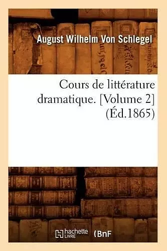 Cours de Littérature Dramatique. [Volume 2] (Éd.1865) cover