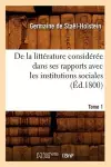 de la Littérature Considérée Dans Ses Rapports Avec Les Institutions Sociales. Tome 1 (Éd.1800) cover