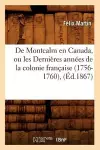 de Montcalm En Canada, Ou Les Dernières Années de la Colonie Française (1756-1760), (Éd.1867) cover