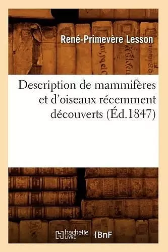 Description de Mammifères Et d'Oiseaux Récemment Découverts (Éd.1847) cover