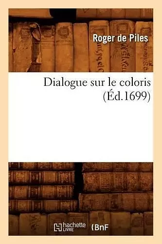 Dialogue Sur Le Coloris (Éd.1699) cover