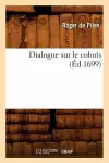 Dialogue Sur Le Coloris (Éd.1699) cover