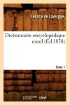 Dictionnaire Encyclopédique Usuel. Tome 1 (Éd.1858) cover