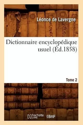 Dictionnaire Encyclopédique Usuel. Tome 2 (Éd.1858) cover