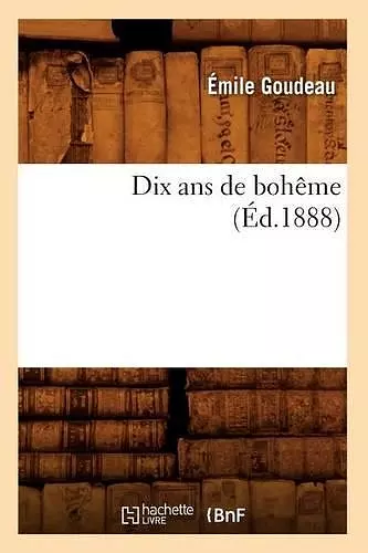 Dix ANS de Bohême (Éd.1888) cover