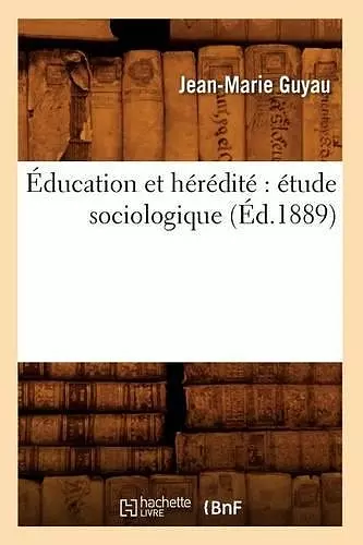 Éducation Et Hérédité Étude Sociologique (Éd.1889) cover