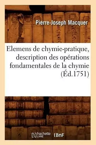 Elemens de Chymie-Pratique, Description Des Opérations Fondamentales de la Chymie (Éd.1751) cover