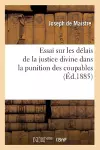 Essai Sur Les Délais de la Justice Divine Dans La Punition Des Coupables (Éd.1885) cover