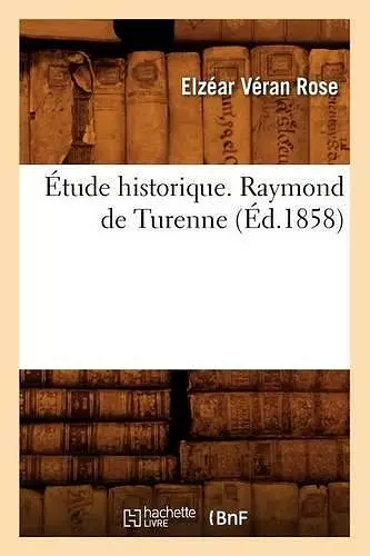 Étude Historique. Raymond de Turenne (Éd.1858) cover