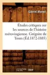 Études Critiques Sur Les Sources de l'Histoire Mérovingienne. Grégoire de Tours, (Éd.1872-1885) cover