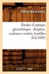 Études d'Optique Géométrique: Dioptres, Systèmes Centrés, Lentilles, (Éd.1889) cover
