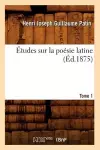 Études Sur La Poésie Latine. Tome 1 (Éd.1875) cover