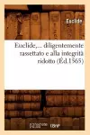 Euclide, Diligentemente Rassettato E Alla Integrità Ridotto (Éd.1565) cover