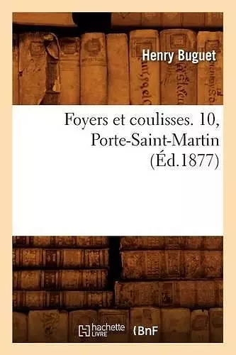 Foyers Et Coulisses. 10, Porte-Saint-Martin (Éd.1877) cover