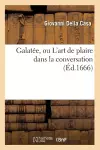 Galatée, Ou l'Art de Plaire Dans La Conversation (Éd.1666) cover