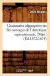 Grammaire Algonquine Ou Des Sauvages de l'Amérique Septentrionale, [Man] (Éd.1672-1674) cover