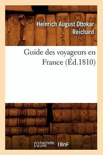 Guide Des Voyageurs En France, (Éd.1810) cover